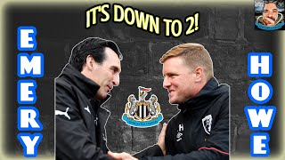 NEWCASTLE UNITED NEWS | IT'S DOWN TO 2 - EMERY OR HOWE?