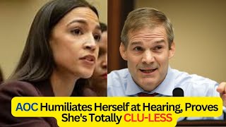 Clueless AOC ask Jim Jordan Silly Question, Gets Roasted Instantly