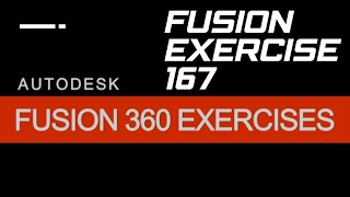 FUSION 360 EXERCISE 167