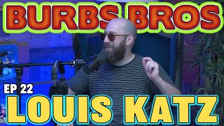 LOUIS KATZ | BURBS BROS | EP 22