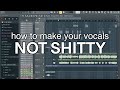 how to make your vocals not shitty