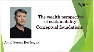 Antal Ferenc Kovács, dr.: The wealth perspective of sustainability: Conceptual foundations