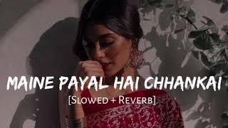 Falguni Pathak - Maine Payal Hai Chhankai | Slowed Reverb | Lofi |