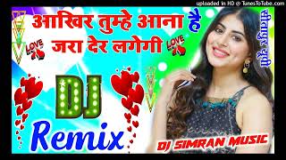 aakhir_tumhen_aana_hai dj dholki Hindi love songs DJ Simran creation sitapur