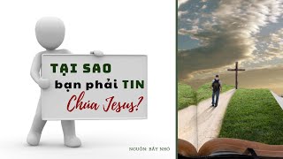 TẠI SAO BẠN PHẢI TIN CHÚA JESUS?