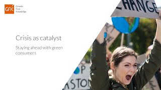 Crisis as catalyst: staying ahead with green consumers | Webinar on consumer behavior change | GfK
