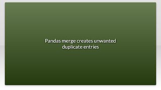 Pandas merge creates unwanted duplicate entries