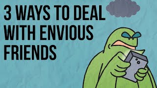 3 Ways to Deal with Envious Friends...