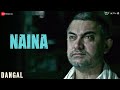 Naina - Dangal | Aamir Khan | Arijit Singh | Pritam | Amitabh Bhattacharya | New Song 2017