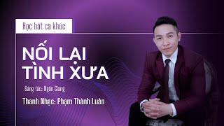 Học hát ca khúc NỐI LẠI TÌNH XƯA - Thanh nhạc Phạm Thành Luân