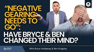 517 | “Negative Gearing Needs to Go”: Have Bryce & Ben Changed Their Mind?