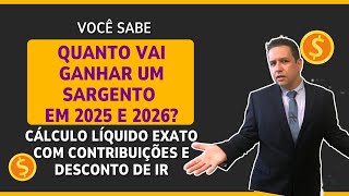 VOCÊ SABE🔴QUANTO VAI GANHAR UM SARGENTO EM 25 E 26? CÁLCULO LÍQ EXATO C/ CONTRIBUIÇÕES E DESC DE IR