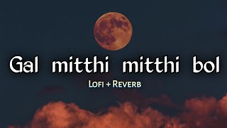 Gal mitthi mitthi / Lofi + reverb / Aisha