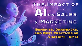 The Impact of AI on Sales and Marketing: Benefits, Drawbacks, and Best Practices of ChatGPT / GPT3