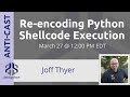 Re-encoding Python Shellcode Execution With Joff Thyer