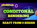 From 0 to React - CONITIONAL RENDERING FINALLY EXPLAINED