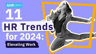 11 HR Trends for 2024: Elevating Work