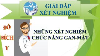 Những xét nghiệm chức năng gan - mật