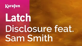 Latch - Disclosure & Sam Smith | Karaoke Version | KaraFun