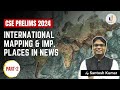 International Mapping & Important Places in News (PART-2) | CSE Prelims 2024 | by Santosh Kumar