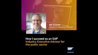 How I Succeed as an SAP Industry Executive Advisor for the Public Sector - Bill Greeves