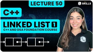 Linked List in C++ - Part 1 | Lecture 50 | C++ and DSA Foundation Course