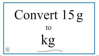 How to Convert 15 Grams to Kilograms (15g to kg)