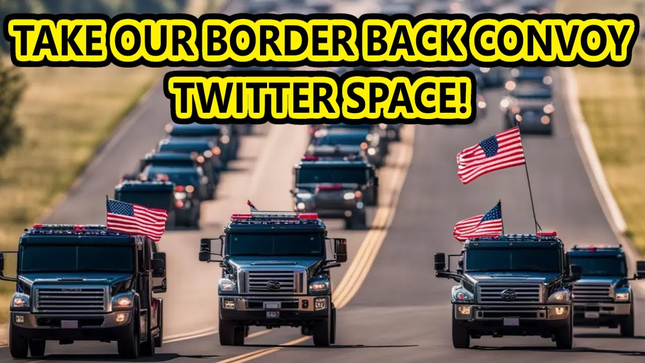 Take Our Border Back Convoy Twitter Space Happened - YouTube