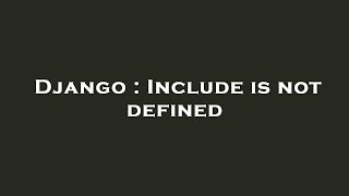 Django : Include is not defined