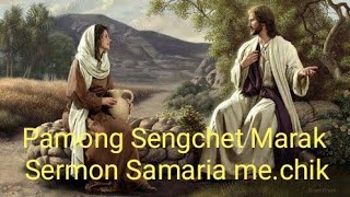 Pamong Sengchet Marak.             Sermon Samaria me.chik