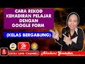 Rekod Kehadiran Pelajar dengan GOOGLE FORMS (Kelas Bergabung)