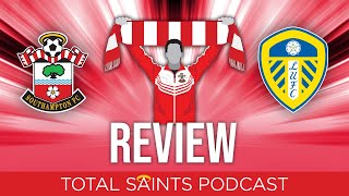Southampton FC 3-1 Leeds United | Review - Total Saints Podcast #245