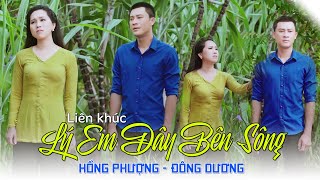 Liên Khúc LÝ EM ĐÂY BÊN SÔNG | HỒNG PHƯỢNG FT ĐÔNG DƯƠNG | OFFICIAL