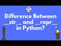 Difference between __str__ and __repr__ in Python