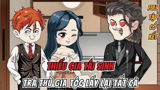 Thiếu Gia Tái Sinh Làm Lại Cuộc Đời Trả Thù Gia Tộc Lấy Lại Tất Cả | Đào Vietsub