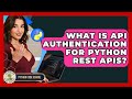 What Is API Authentication For Python REST APIs? - Python Code School
