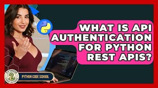 What Is API Authentication For Python REST APIs? - Python Code School