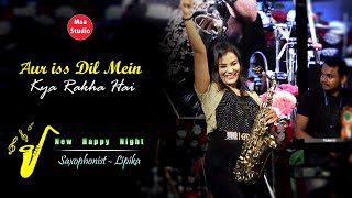West Bengal's Best Saxophonist - Lipika Samanta | Aur Is Dill Pe Keya Rakkha Hai / Maa Studio