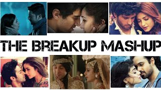 The Breakup Mashup ● Sad Song Mashup ● Heart Touching Song Mashup ● Latest Song Mashup 2018