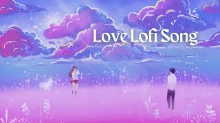 Feel The Love lofi Song |  Hindi Mix Lofi Songs 2022 Top Hit Lofi Songs Mashup 2022