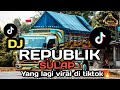 DJ KARNAVAL-PARTY REPUBLIK SULAP X DJ TIKTOK VIRAL TERBARU