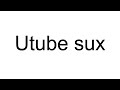 Utube sux bye