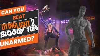 Dying Light 2 Beating Bloody Tie's DLC Unarmed