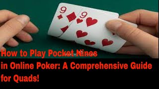 How to Play Pocket Nines in Online Poker: A Comprehensive Guide for Quads!