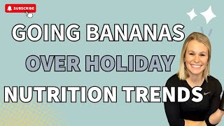 Going Bananas Over Holiday Nutrition Trends