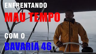 Enfrentando MAU TEMPO com o veleiro Bavaria 46