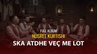 Nusret Kurtishi - Full Album (S'ka atdhe veç me lot)