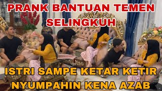 PRANK BANTUIN TEMEN SELINGKUH ‼️BIKIN ISTRI KETAR KETIR NYUMPAHIN KENA AZAB