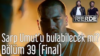 İçerde 39. Bölüm (Final) - Sarp Umut'u Bulabilecek mi?