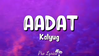Aadat (Lyrics) – Kalyug | Atif Aslam